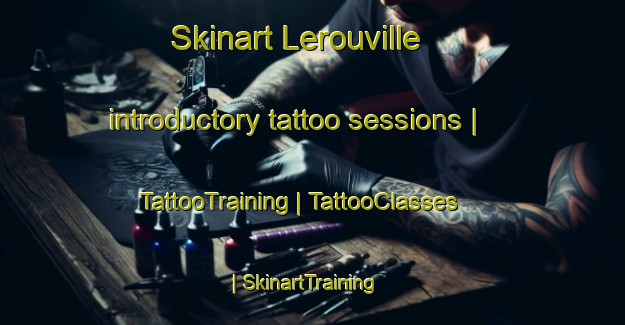 Skinart Lerouville introductory tattoo sessions | TattooTraining | TattooClasses | SkinartTraining-France